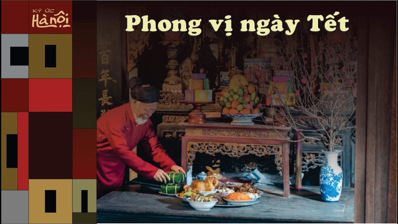 Ký Ức Hà Nội #128 : Phong vị Tết Hà Nội