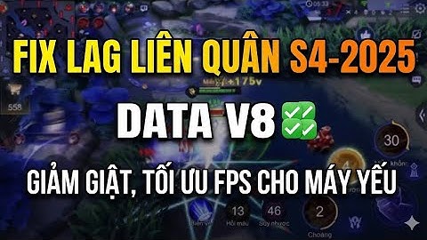 Fix Lag Liên Quân S4-2025 DATA V8 ✅ Giảm Giật, Tối Ưu FPS Cho Máy Yếu