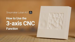 Intro to Snapmaker Luban 4.0 for 3-axis CNC Carving