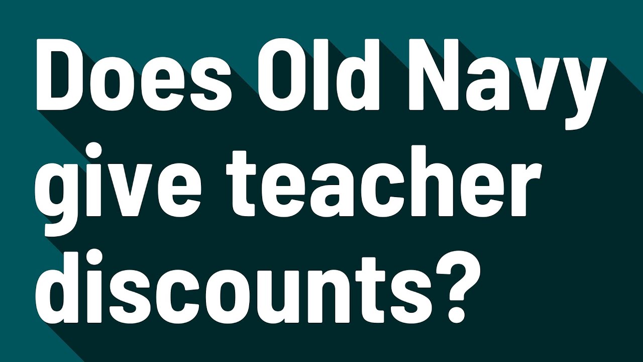 Does Old Navy give teacher discounts? YouTube