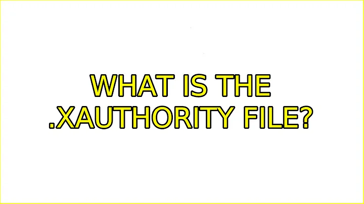 Ubuntu: What is the .Xauthority file?