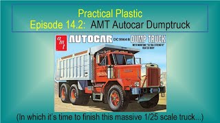 Practical Plastic: Episode 14.2, AMT Autocar Dumptruck