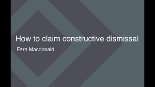 How to claim constructive dismissal   Ezra Macdonald