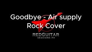 Download Lagu Goodbye - Air Supply | Rock Cover | RedGuitar Sessions PH MP3