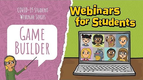 Come and Learn with Us: COVID-19 Student Webinar Series- Game Builder