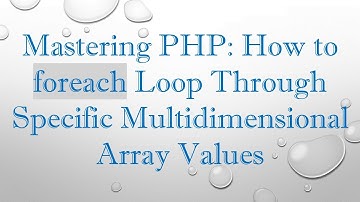 Mastering PHP: How to foreach Loop Through Specific Multidimensional Array Values
