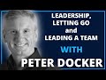 Leadership, Letting Go and Leading A Team with Peter Docker | Leadership Revealed