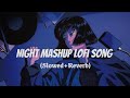 Night mashup lofi song  slowed  reverb  sd music box  bollywood lofi mashup song