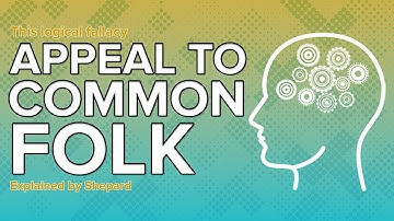 Appeal to Common Folk Logical Fallacies Explained by Shepard