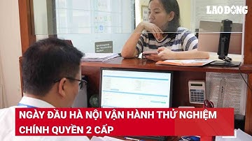 Bắt tay ngay vào công việc trong ngày đầu Hà Nội vận hành thử nghiệm chính quyền 2 cấp