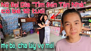 Bất ngờ nữ đại gia tìm đến tận nhà cô bé 12 tuổi mẹ theo nhân tình cha lấy vợ mới để 'Làm Điều Này'