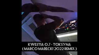 Kwestia 0.7 - Toksyna ( Marco Marecki 2022 Remix ) #DjMarco#LiveDjset#DjLivemix