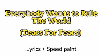 Tears For Fears - Everybody Wants To Rule The World / Lyrics + Speed paint