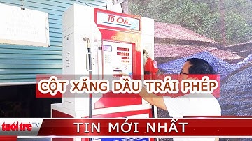 Hiểm họa cháy nổ từ những cột bán xăng dầu trái phép