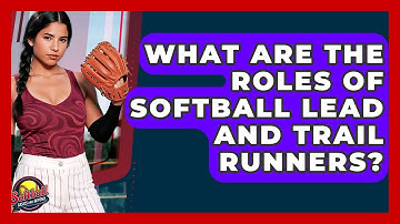 What Are The Roles Of Softball Lead And Trail Runners? - Softball Basics and Beyond