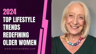 2024S Top Lifestyle Trends Redefining Older Women