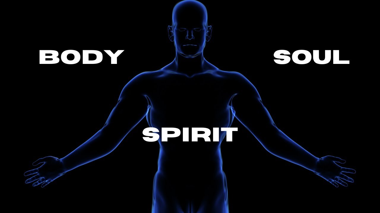 Body, Soul and Spirit (explained) YouTube