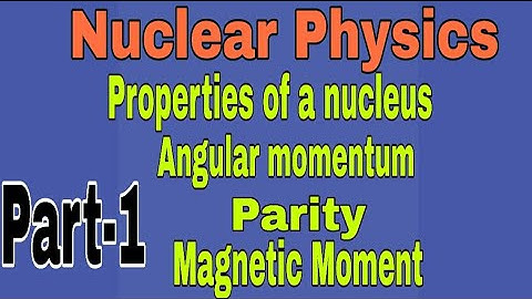 Nuclear Physics ll Angular momentum ll Parityll Magnetic Moment l Master Cadre Physics l BSc Physics