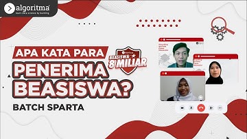 APA KATA PARA PENERIMA BEASISWA 8 MILIAR ALGORITMA? | Batch Sparta Testimonial | Algoritma 2022