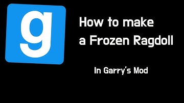 How to make a Frozen Ragdoll in GMOD