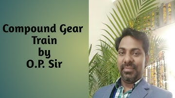 Gear Lecture -15 :Compound Gear Train l Theory of Machine l Mechanical l Omprakash Yadav