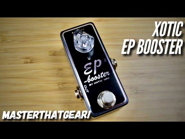 EP Booster by Xotic USA In-Depth Pedal Demo - MasterThatGear! class=
