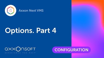 Options in Axxon Next VMS. Part 4