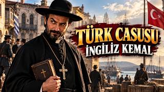 Papaz Kılığına Giren Türk Casusu: İngiliz Kemal