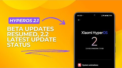 HyperOS 2.1 Beta restarted, 2.2 Updates Status with Animations!