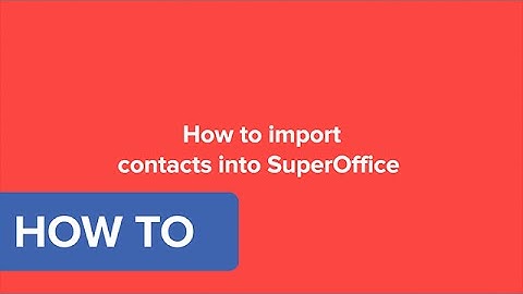 How to import customer contacts – SuperOffice CRM 8