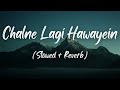 CHALNE LAGI HAWAYEIN - BY ABHIJEET (Slowed + Reverb)
