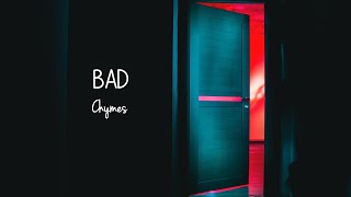 Chymes - Bad (Stripped Back) Lyrics