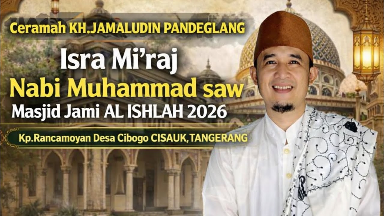 CERAMAH KH JAMALUDIN PANDEGLANG PHBI MASJID JAMI AL ISHLAH RAJABAN 2026 