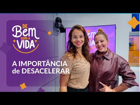 A IMPORTÂNCIA de DESACELERAR | DE BEM COM A VIDA