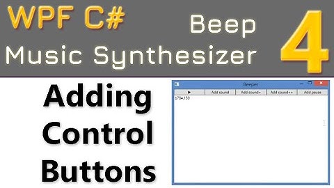 4. Adding Control Buttons | Beep music synthesizer WPF C#