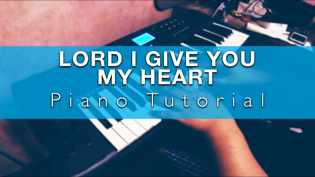 Lord I Give you my heart Piano Tutorial 2019 YouTube Lord I Give you my heart Piano Tutorial 2019 YouTube