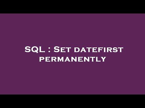SQL : Set datefirst permanently