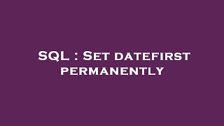 Celebrity SQL : Set datefirst permanently Wealth