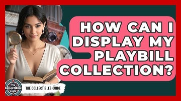 How Can I Display My Playbill Collection? - The Collectibles Guide
