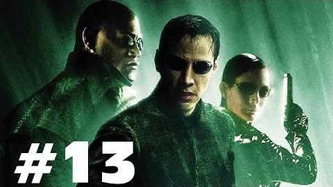 The Matrix: Path of Neo PART 13 GAMEPLAY WALKTHROUGH