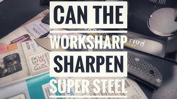 Can the Worksharp Sharpen Super Steel