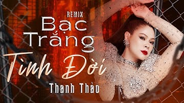 LIÊN KHÚC REMIX BẠC TRẮNG TÌNH ĐỜI/ ÔI! TÌNH YÊU - THANH THẢO - LIVESHOW “60 PHÚT RỰC RỠ”