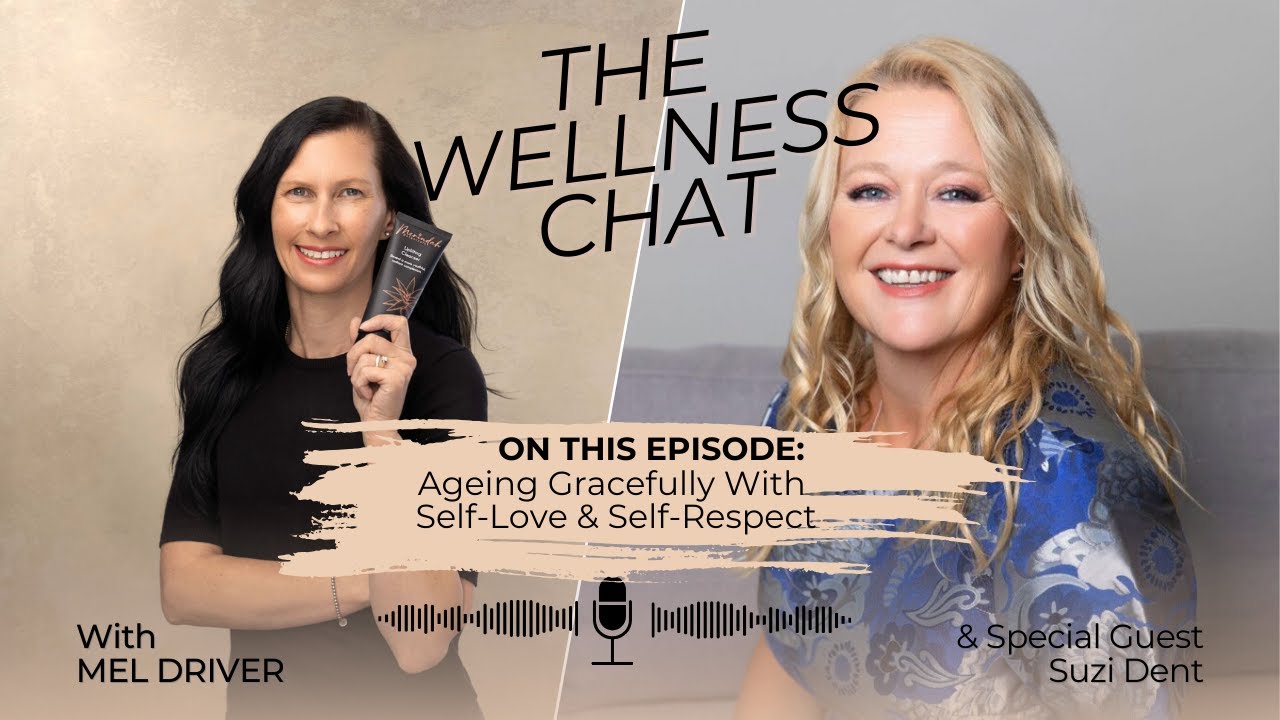 The Wellness Chat: Ageing Gracefully With Self-Love & Self-Respect