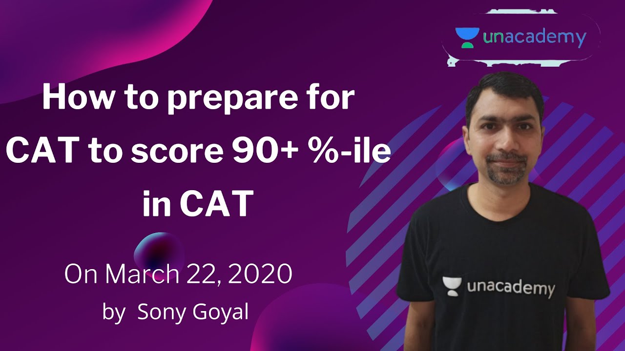 How to prepare for CAT to score 90+ %-ile in CAT | IIM A | Sony Goyal ...
