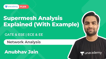 Supermesh Analysis Explained (With Example)| Network Analysis | GATE & ESE | Anubhav| Unacademy FLUX