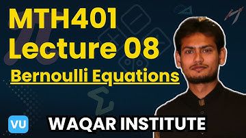 MTH401 Differential equation Lecture 8 | Bernoulli Equations | Waqar Institute