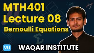 MTH401 Differential equation Lecture 8 | Bernoulli Equations | Waqar Institute