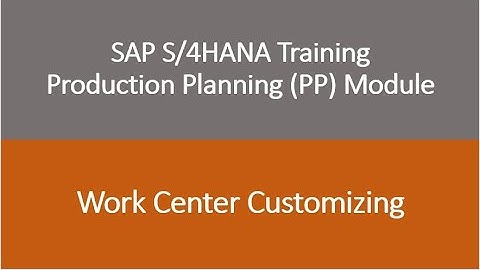 Video 39 - SAP S/4HANA Production Planning (PP) module training - Work Center Customizing