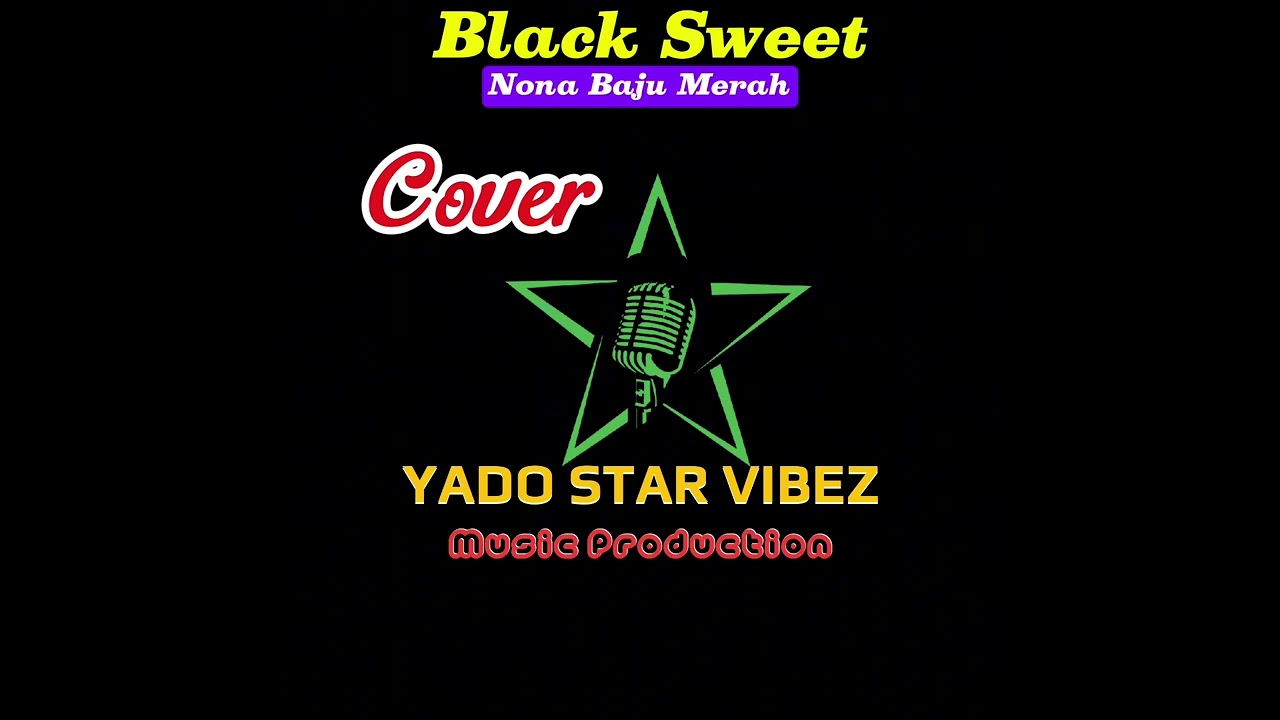 Black Sweet-Nona Baju Merah (Cover Reggae YADO STAR VIBEZ Music Production)