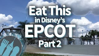EAT THIS in Disney World's Epcot (Part 2)